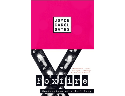 Joyce Carol Oates – Foxfire: Confessions of a Girl Gang